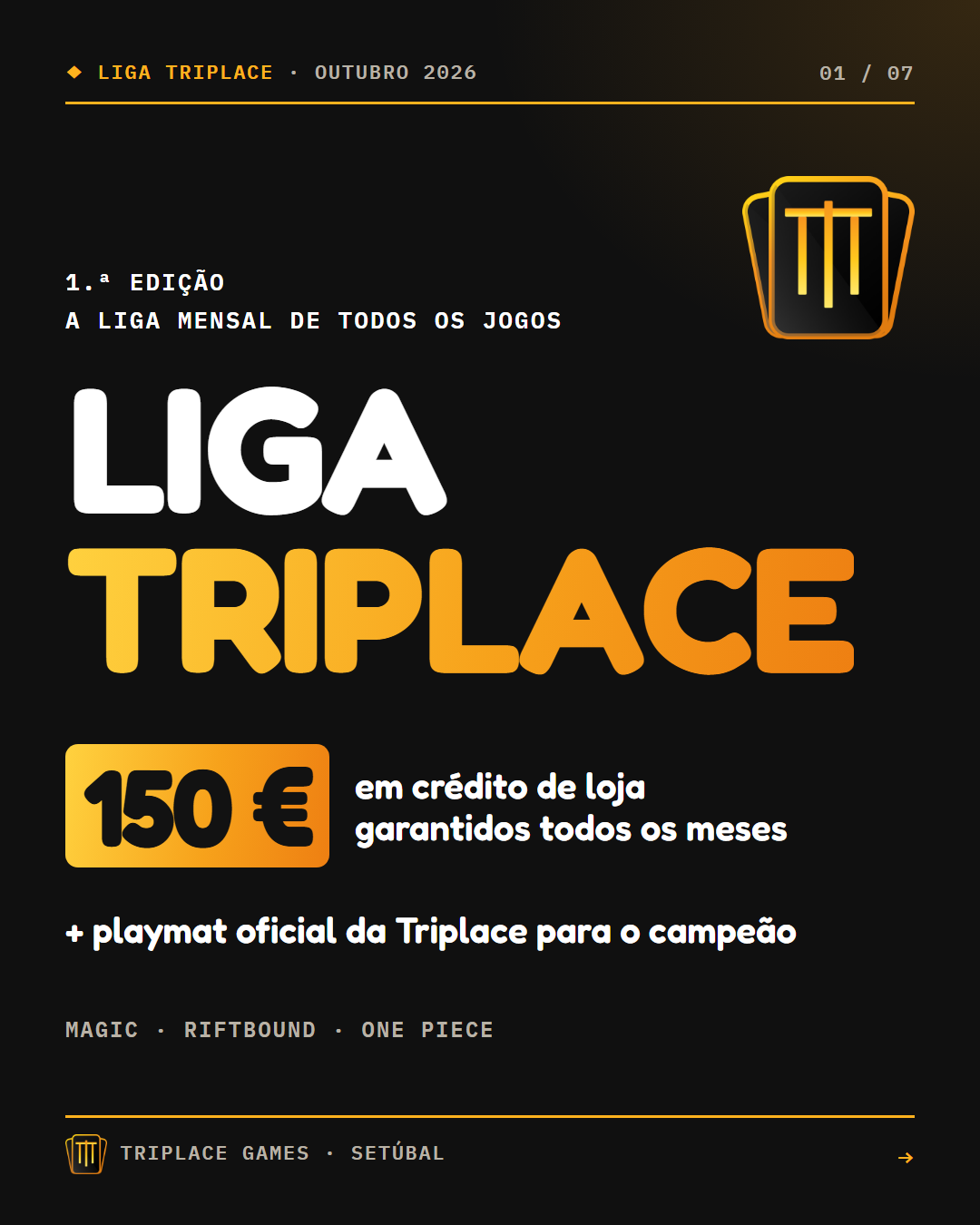 Liga Triplace: a liga mensal de todos os jogos. 150 € em crédito de loja garantidos todos os meses, mais o playmat oficial da Triplace para o campeão.